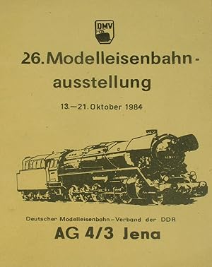 Bild des Verkufers fr 26. Modelleisenbahnausstellung 13.-21. Oktober 1984. Deutscher Modelleisenbahn-Verband der DDR AG 4/3 Jena., zum Verkauf von Versandantiquariat Hbald