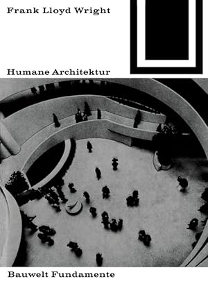 Humane Architektur. / Frank Lloyd Wright; Bauwelt Fundamente ; 25