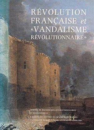 Seller image for Revolution Francaise Et "Vandalisme Revolutionnaire" : Actes Du Colloque International de Clermont-Ferrand 15-17 Decembre 1988 for sale by Barnaby