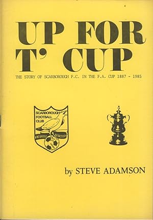 Imagen del vendedor de UP FOR T' CUP: THE STORY OF SCARBOROUGH F.C. IN THE F.A. CUP 1887-1985 a la venta por Sportspages