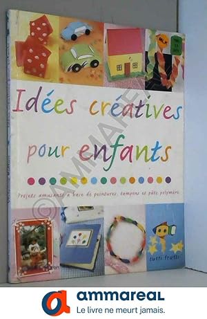 Seller image for Ides cratives pour enfants: Projets amusants  base de peintures, tampons et pte polymre for sale by Ammareal