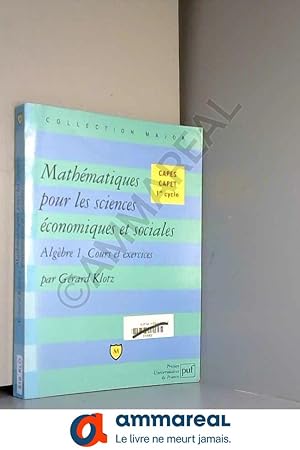 Image du vendeur pour Mathmatiques pour les sciences conomiques et sociales, Algbre tome 1 : Cours et exercices mis en vente par Ammareal