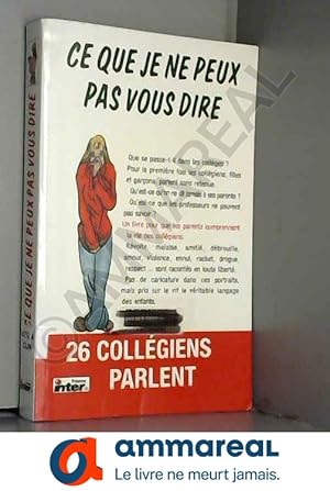 Imagen del vendedor de Ce que je ne peux pas vous dire : Vingt-six collgiens et collgiennes parlent a la venta por Ammareal