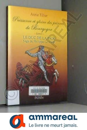 Image du vendeur pour Puissance et gloire des princes de Bourgogne - Livre 1: Le Duc de la paix - Saga de Phillipe le Hardi mis en vente par Ammareal