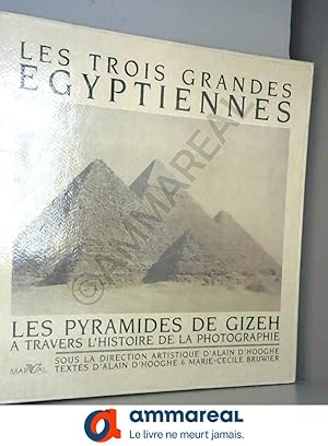 Seller image for LES TROIS GRANDES EGYPTIENNES. Les pyramides de Gizeh  travers l'histoire de la photographie for sale by Ammareal