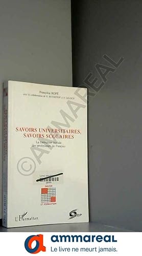 Seller image for Savoirs universitaires, savoirs scolaires: La formation initiale des professeurs de franais for sale by Ammareal