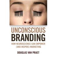 Image du vendeur pour Unconscious Branding How Neuroscience Can Empower (and Inspire) Marketing mis en vente par eCampus