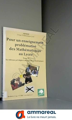 Image du vendeur pour Pour un enseignement problmatis des mathmatiques au lyce: Tome 2, En rfrence privilgie  des objectifs mthodologiques mis en vente par Ammareal