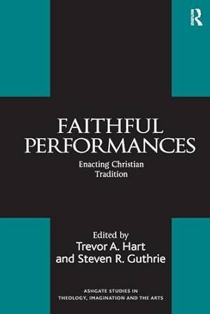 Seller image for Faithful Performances: Enacting Christian Tradition (Routledge Studies in Theology, Imagination and the Arts) for sale by Redux Books