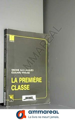 Seller image for La premire classe, ou, Les dbuts dans le mtier d'enseignant for sale by Ammareal