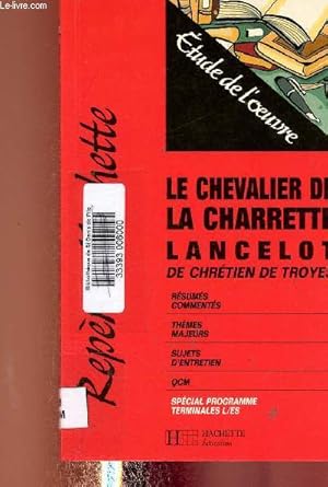 Seller image for Le chevalier de la Charette - Lancelot. Rsums comments - Thmes Majeurs - Sujets d'entretiens - QCM. Spcial programme Terminales L/ES (Collection "Repres") for sale by Le-Livre