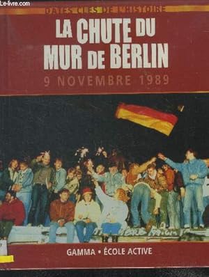 Bild des Verkufers fr La chute du Mur de Berlin : 9 novembre 1989 zum Verkauf von Le-Livre