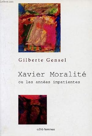 Image du vendeur pour Xavier moralite ou les annees impatientes mis en vente par Le-Livre
