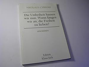 Imagen del vendedor de Die Unfreiheit hassen wir nun. Wann fangen wir an, die Freiheit zu lieben? : Aphorismen 1982 - 1986 / Edition Isele a la venta por Antiquariat Fuchseck