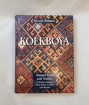 KOEKBOYA Natural Dyes and Textiles A Colour Journey From Turkey to India and Beyond