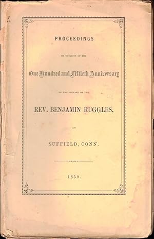 Bild des Verkufers fr Proceedings on Occasion of the One Hundred and Fiftieth Anniversary of the Decease of the Rev. Benjamin Ruggles at Suffield, Conn zum Verkauf von Kenneth Mallory Bookseller ABAA