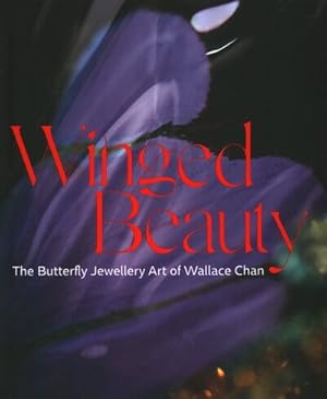 Image du vendeur pour Winged Beauty : The Butterfly Jewellery Art of Wallace Chan mis en vente par GreatBookPrices