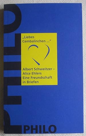 Seller image for Liebes Cembalinchen ." : Albert Schweitzer - Alice Ehlers ; eine Freundschaft in Briefen for sale by VersandAntiquariat Claus Sydow