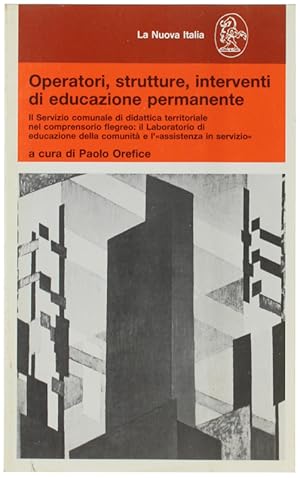 Seller image for OPERATORI, STRUTTURE, INTERVENTI DI EDUCAZIONE PERMANENTE. il servizio comunale di didattica territoriale nel comprensorio flegreo: il laboratorio di educazione della comunita e l'assistenza in servizio.: for sale by Bergoglio Libri d'Epoca