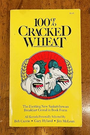 Seller image for 100% CRACKED WHEAT the Exciting New Saskatchewan Breakfast Cereal in Book Form for sale by Last Word Books