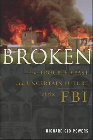 Broken: The Troubled Past and Uncertain Future of the FBI