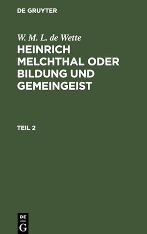 Bild des Verkufers fr W. M. L. de Wette: Heinrich Melchthal oder Bildung und Gemeingeist. Teil 2 zum Verkauf von AHA-BUCH GmbH