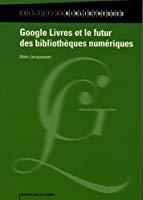 Seller image for Google Livres Et Le Futur Des Bibliothques Numriques : Historique Du Projet, Techniques Documentai for sale by RECYCLIVRE