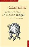 Bild des Verkufers fr Lutter Contre Un Monde Ingal : Parti Pris Pour Une Humanit Solidaire zum Verkauf von RECYCLIVRE