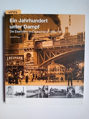 Seller image for Geschichte der Eisenbahn in Deutschland Band 1 Ein Jahrhundert unter Dampf : die Eisenbahn in Deutschland 1835 - 1919 ; Vorgeschichte und Anfnge, Aufbruch ins Industriezeitalter [Hrsg.: DB-Museum, Deutsche Bahn AG ; Russalka Nikolov. Mit Beitr. von: Ursula Bartelsheim Jrgen Franzke.] for sale by Versandantiquariat Claudia Graf