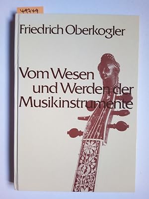 Vom Wesen und Werden der Musikinstrumente / Friedrich Oberkogler