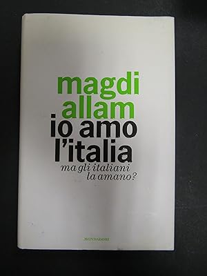Seller image for Magdi Allam. Io amo l'Italia. Ma gli italiani la amano?. Mondadori. 2006 for sale by Amarcord libri