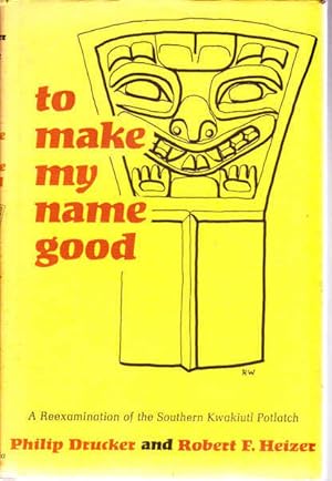 Seller image for To Make My Name Good: A Reexamination of the Southern Kwakiutl Potlach for sale by Goulds Book Arcade, Sydney