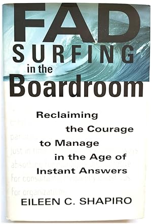 Bild des Verkufers fr Fad Surfing in the Boardroom: Reclaiming the Courage to Manage in the Age of Instant Answers zum Verkauf von PsychoBabel & Skoob Books