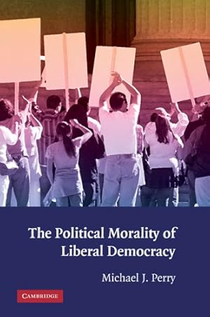 Seller image for The Political Morality of Liberal Democracy by Perry, Michael J. [Hardcover ] for sale by booksXpress