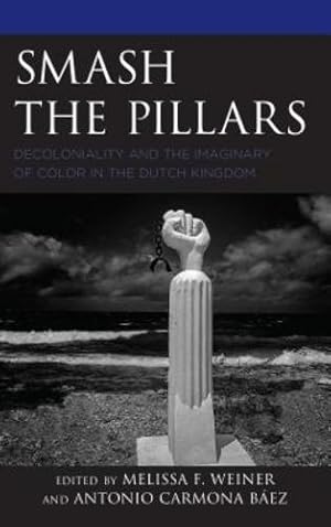 Immagine del venditore per Smash the Pillars: Decoloniality and the Imaginary of Color in the Dutch Kingdom (Decolonial Options for the Social Sciences) [Hardcover ] venduto da booksXpress