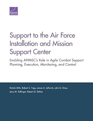 Seller image for Support to the Air Force Installation and Mission Support Center: Enabling AFIMSC's Role in Agile Combat Support Planning, Execution, Monitoring, and Control by Mills, Patrick, Tripp, Robert S., Leftwich, James A., Drew, John G., Sollinger, Jerry M., DeFeo, Robert G. [Paperback ] for sale by booksXpress