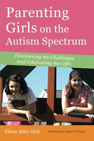 Immagine del venditore per Parenting Girls on the Autism Spectrum: Overcoming the Challenges and Celebrating the Gifts by Eileen Riley-Hall [Paperback ] venduto da booksXpress