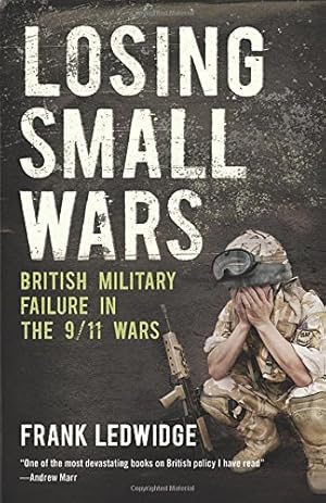 Imagen del vendedor de Losing Small Wars: British Military Failure in the 9/11 Wars by Ledwidge, Frank [Paperback ] a la venta por booksXpress