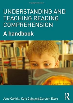 Seller image for Understanding and Teaching Reading Comprehension: A handbook by Oakhill, Jane, Cain, Kate, Elbro, Carsten [Paperback ] for sale by booksXpress