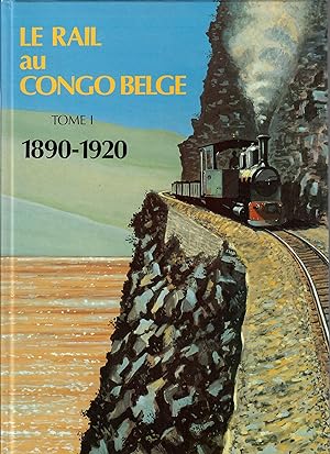 Le Rail au Congo Belge, Tome 1 1890 - 1920