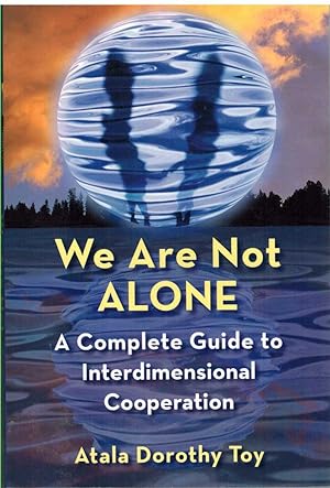 Seller image for WE ARE NOT ALONE A Complete Guide to Interdimensional Cooperation for sale by The Avocado Pit
