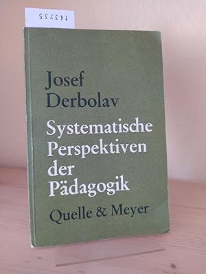 Systematische Perspektiven der Pädagogik. [Von Josef Derbolav].