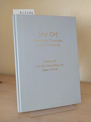 Image du vendeur pour Vor Ort" - Praktische Theologie in der Erprobung. Festschrift zum 60. Geburtstag von Peter C. Bloth. [Herausgegeben von Rainer Bookhagen, Heinrich Frickel, Martin Germer und Heinz Leschonski]. mis en vente par Antiquariat Kretzer