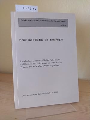 Bild des Verkufers fr Krieg und Frieden - Not und Folgen. Protokoll des Wissenschaftlichen Kolloquiums anllich des 350. Jahrestages des Westflischen Friedens am 10. Oktober 1998 in Magdeburg. [Redaktion: Cornelia Kessler, Manfred Kppe]. (= Beitrge zur Regional- und Landeskultur Sachsen-Anhalt, Heft 10). zum Verkauf von Antiquariat Kretzer