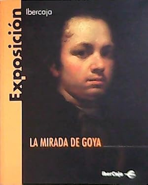 Bild des Verkufers fr La mirada de Goya. Exposicin. zum Verkauf von Librera y Editorial Renacimiento, S.A.