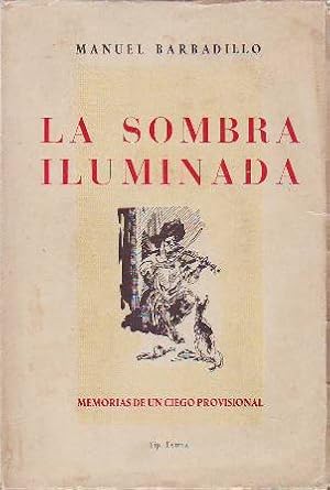 Immagine del venditore per La sombra iluminada. (Memorias de un ciego provisional). venduto da Librera y Editorial Renacimiento, S.A.
