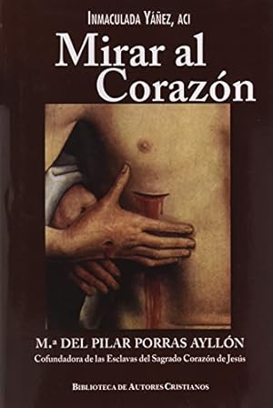 Image du vendeur pour Mirar al corazn. Mara del Pilar Porras Aylln, cofundadora de las Esclavas del Sagrado Corazn de Jess. mis en vente par Librera y Editorial Renacimiento, S.A.