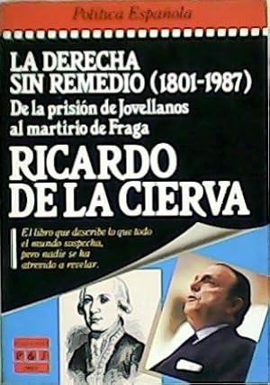 Imagen del vendedor de La derecha sin remedio (1801-1987). De la prisin de Jovellanos al martirio de Fraga. a la venta por Librera y Editorial Renacimiento, S.A.