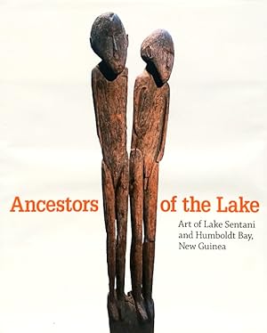 Ancestors of the Lake: Art of Lake Sentani and Humboldt Bay, New Guinea