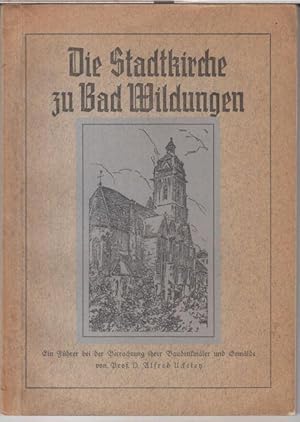 Die Stadtkirche zu Bad Wildungen. Ein Führer bei der Betrachtung ihrer Baudenkmäler und Gemälde.